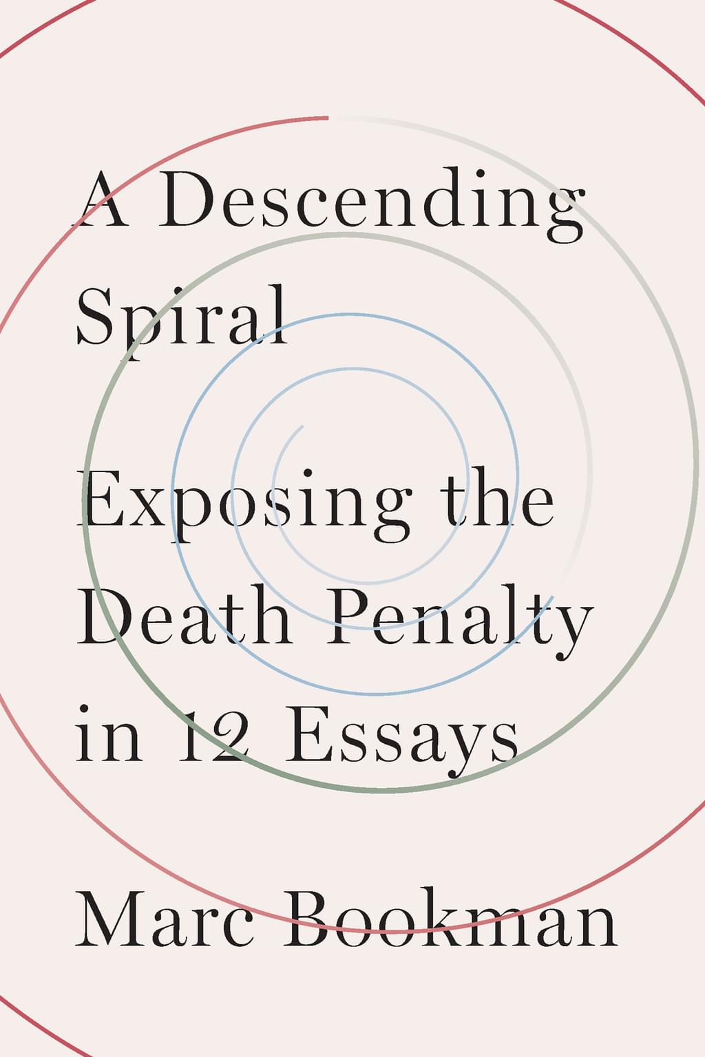 NEW BOOK — Marc Bookman’s A Descending Spiral: Exposing the Death Penalty in 12 Essays