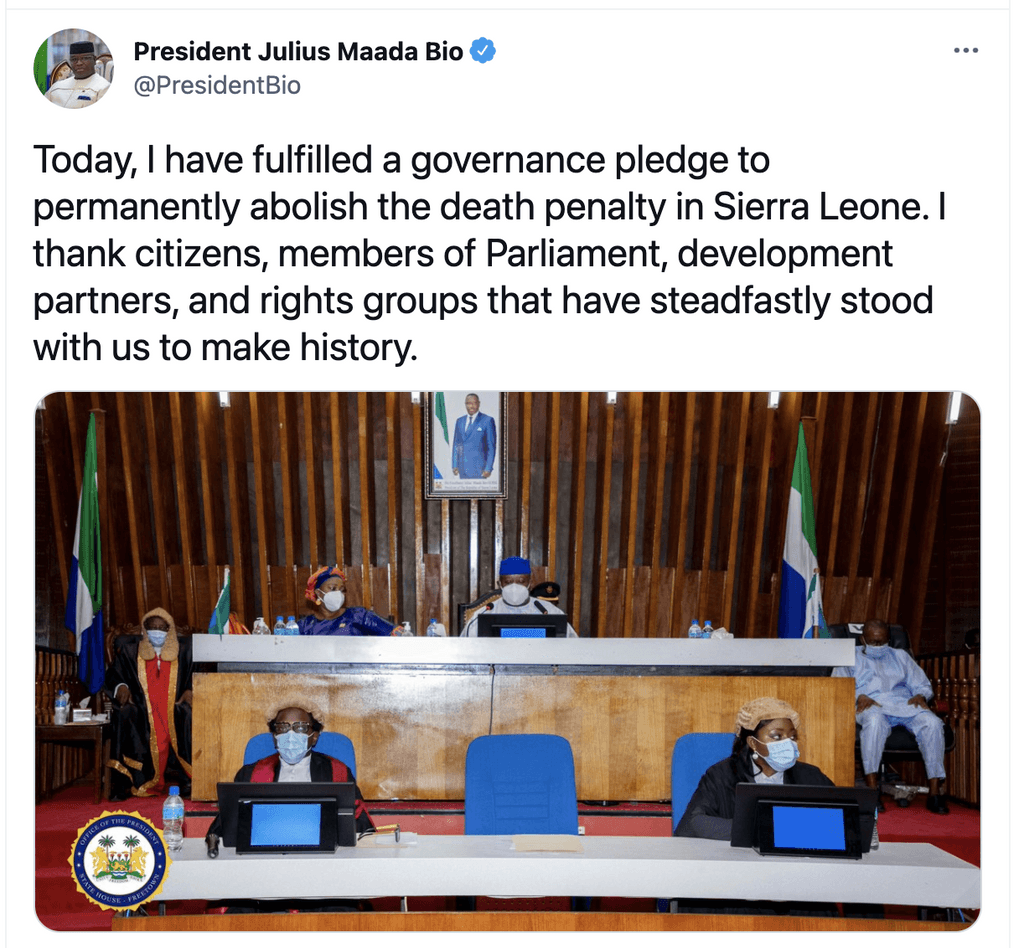 Tweet from Sierra Leone President Julius Maada Bio: "Today I have fulfilled a governance pledge to permanently abolish the death penalty in Sierra Leone."