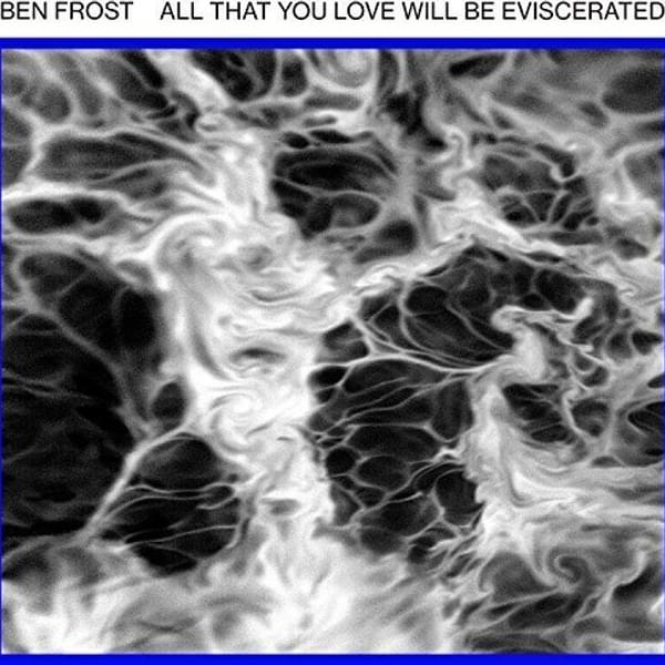 Ben Frost All That You Love