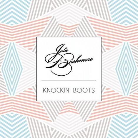 Julio Bashmore Knockin Boots