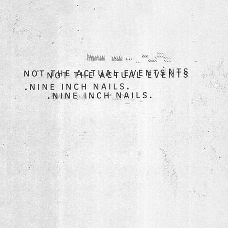 Nine Inch Nails Not The Actual Events