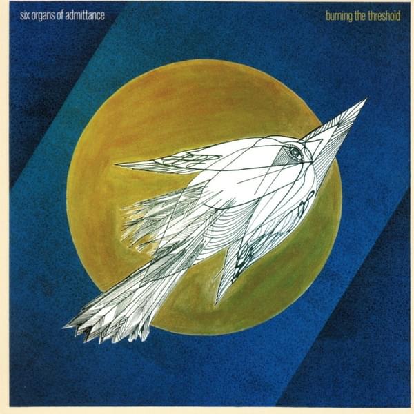 Six Organs of Admittance Burning the Threshold