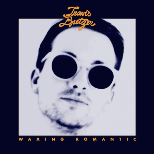 Travis Bretzer Waxing Romantic