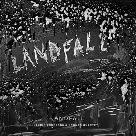 Laurie anderson kronos quartet landfall 450