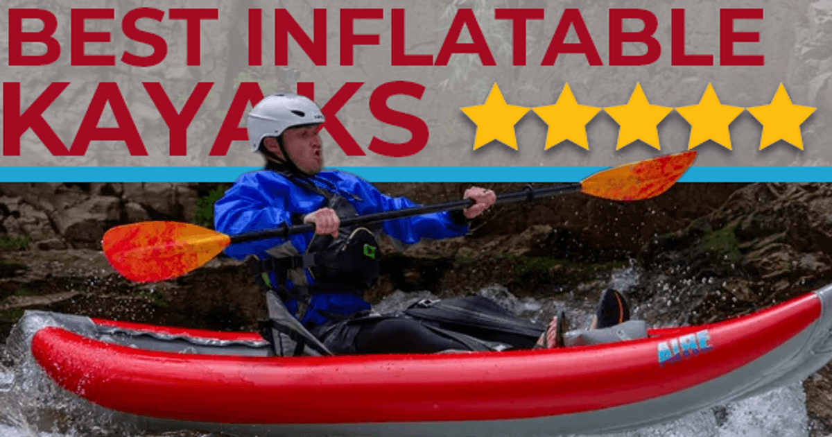 Best Inflatable Kayaks of 2024 | Paddling.com