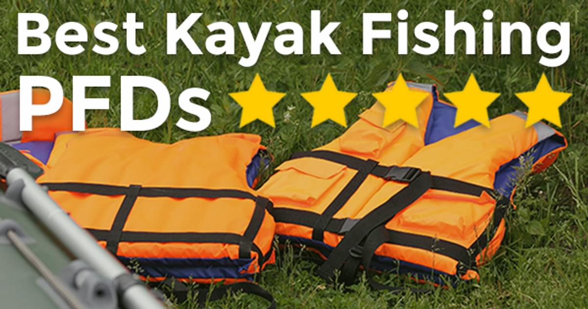 Best Kayak Fishing PFDs - Kayak Life Vests
