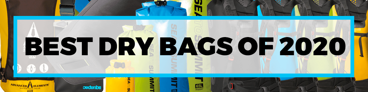 Best Dry Bags of 2020 Best Dry Bags of 2020