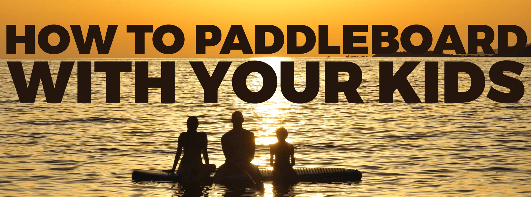 How to Paddleboard with Your Kids