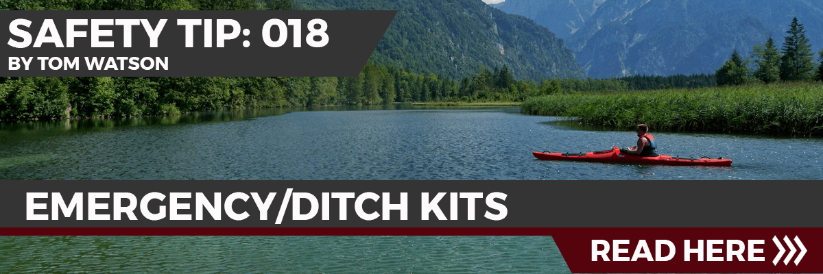 Safety Tip 018: Emergency/Ditch Kits Safety Tip 018: Emergency/Ditch Kits