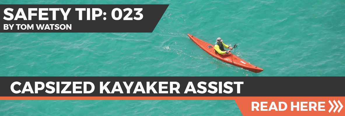 Safety Tip 023 - Capsized Kayaker Assist Safety Tip 023 - Capsized Kayaker Assist