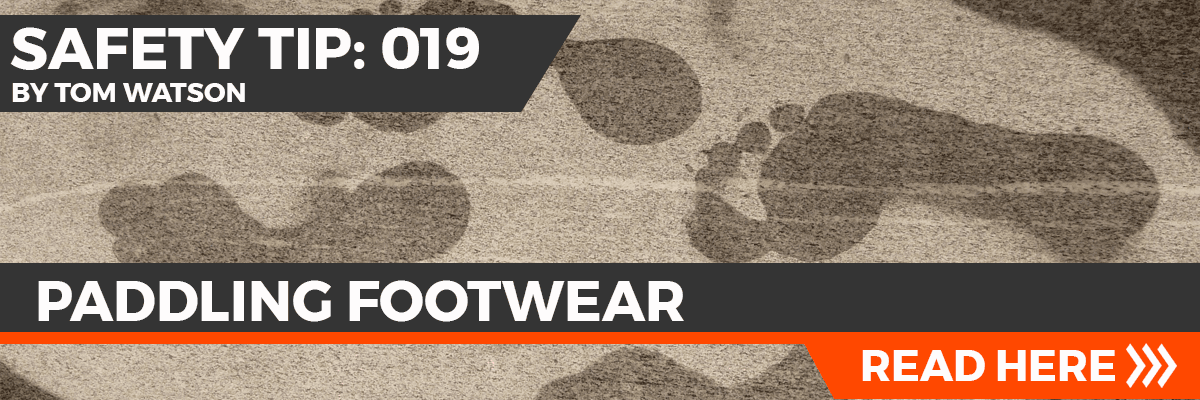 Safety Tip 019 - Paddling Footwear Safety Tip 019 - Paddling Footwear