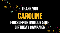 Text in the middle says "Thank you Caroline for supporting our 50th birthday campaign". There is confetti in the background.