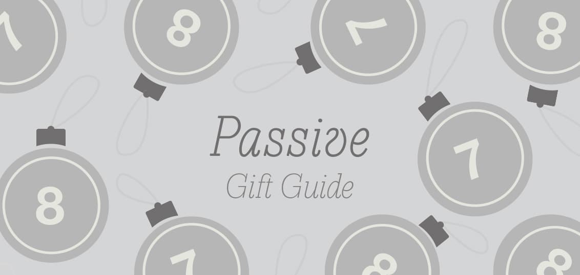 Passive Gift Guide