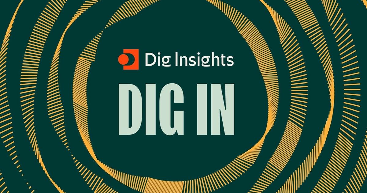 Dig In Podcast | Dig Insights
