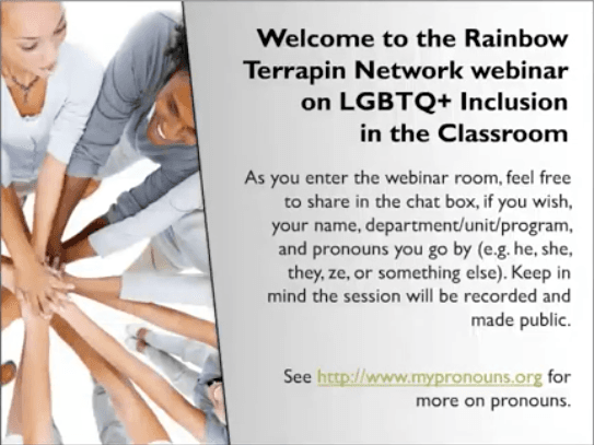 Thumbnail with a group of people in a circle with their hands together and the text "Welcome to the Rainbow Terrapin Network webinar on LGBTQ+ includion in the classroom"