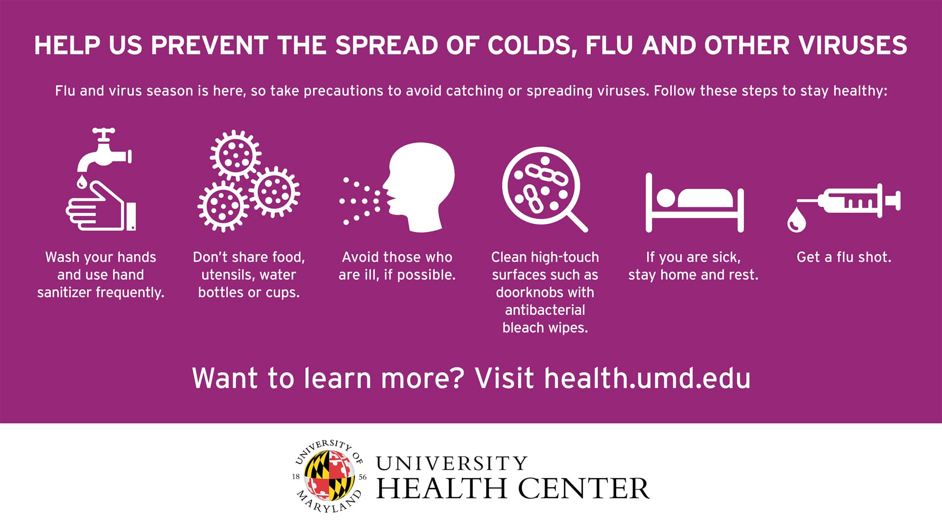 Help us prevent the spread of cold, flu and other viruses. Want to Learn More? Visit health.umd.edu