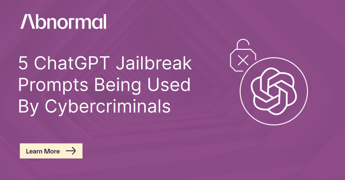 5 Chatgpt Jailbreak Prompts Being Used By Cybercriminals Abnormal 5 Chatgpt Jailbreak Prompts Being Used By Cybercriminals Abnormal