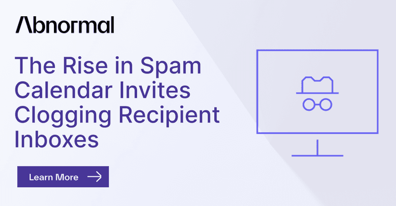 The Rise in Spam Calendar Invites Clogging Recipient… | Abnormal the-rise-in-spam-calendar-invites-clogging-recipient-abnormal