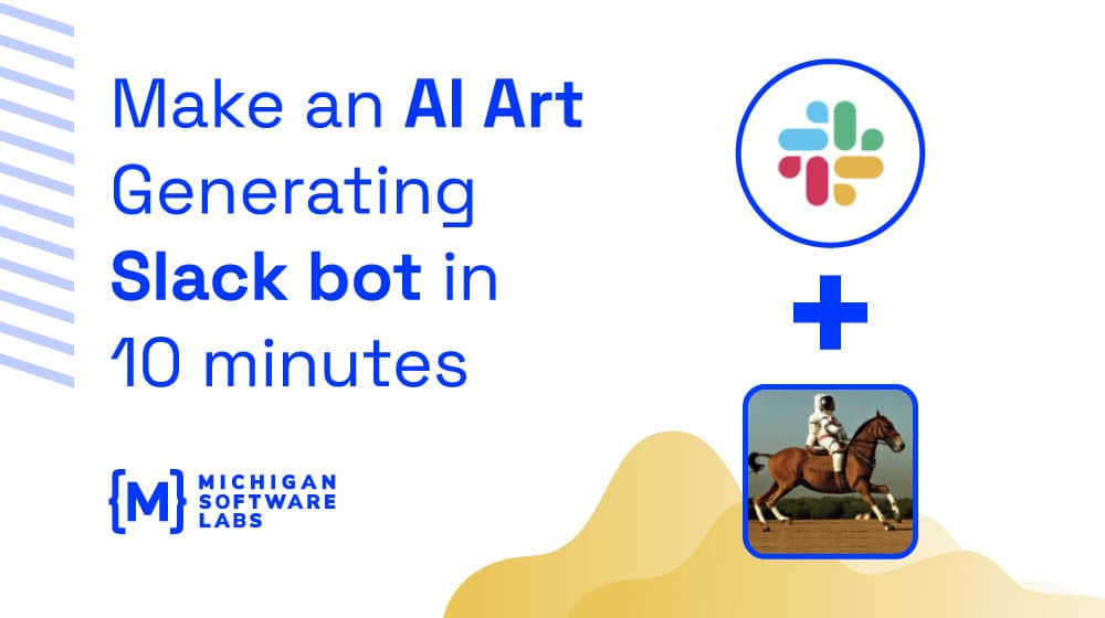 Make an AI Art Generating Slack Bot in 10 Minutes MichiganLabs Your