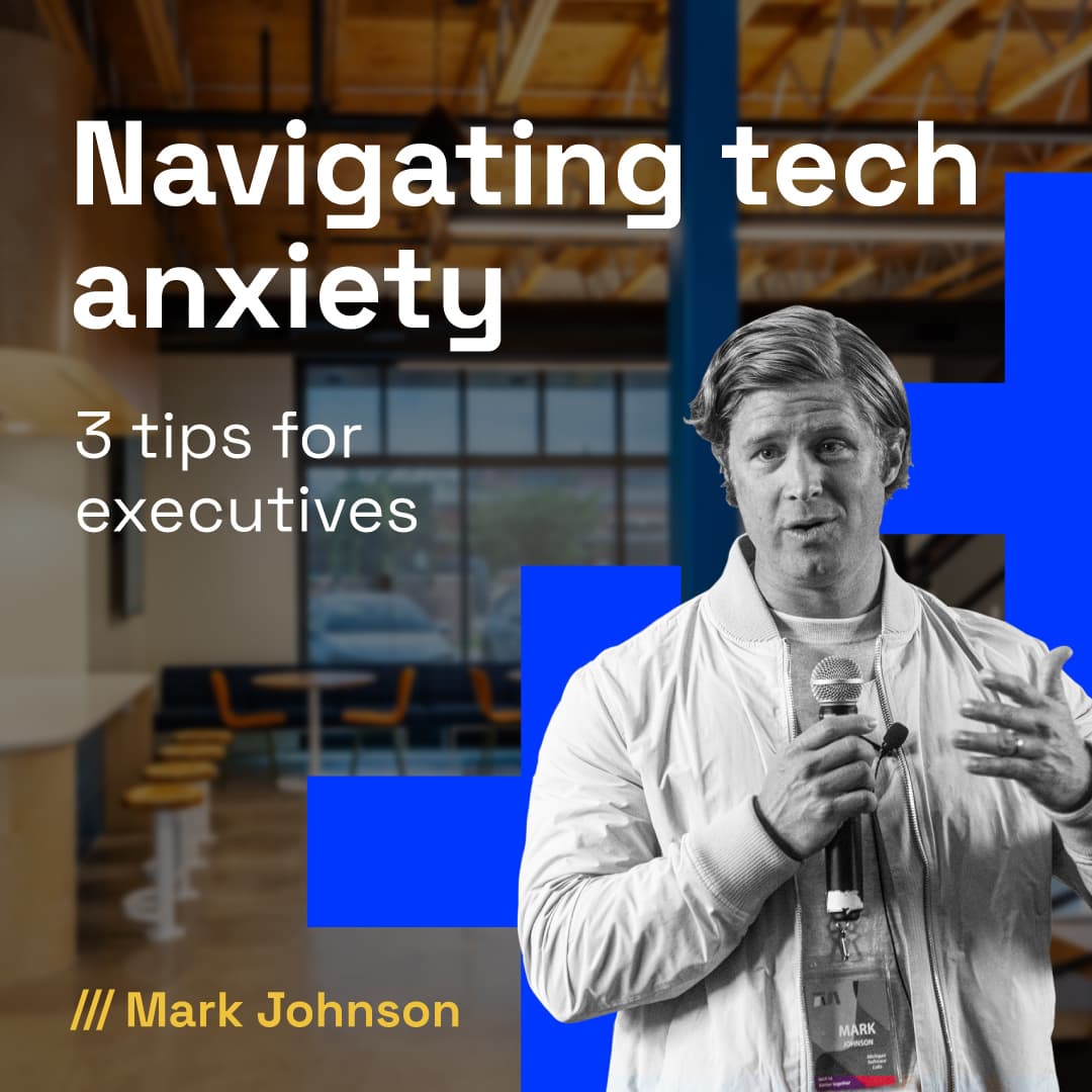3 tips for navigating tech anxiety as an executive