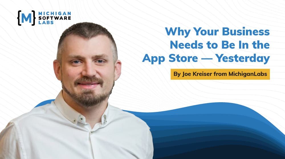 Why Your Business Needs to Be In the App Store—Yesterday