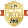 Champion of Justice, Campaign for Equal Justice 2021. Civil legal aid is a basic human right, available and effective for all low-income people.