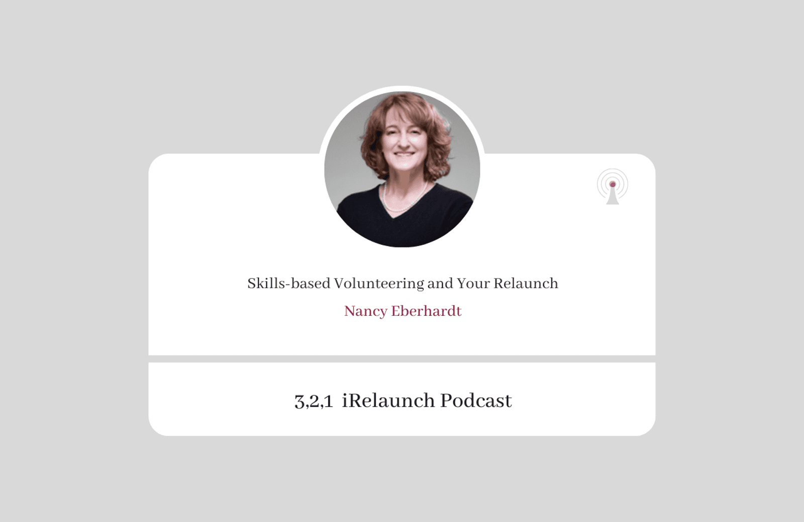 3, 2, 1 iRelaunch Podcast Thumbnail for Episode #104 with Nancy Eberhardt's headshot. The episode's title is: "Skills-based Volunteering and Your Relaunch."