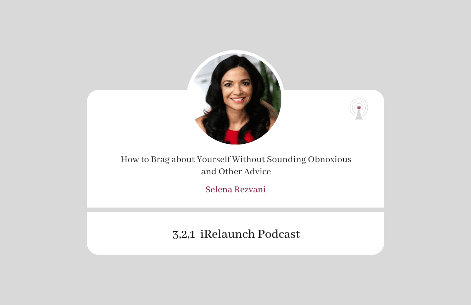 3, 2, 1 iRelaunch Podcast Thumbnail for Episode #146 with Selena Rezvani's headshot. The episode's title is: "How to Brag about Yourself Without Sounding Obnoxious and Other Advice."