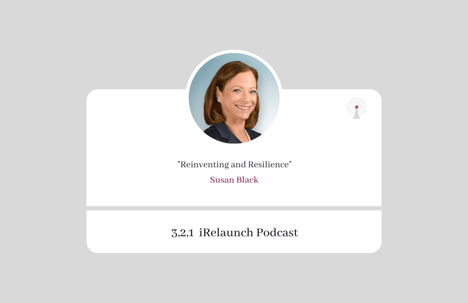 3, 2, 1 iRelaunch Podcast Thumbnail for Episode #22 with Susan Black's headshot. The episode's title is: "Reinventing and Resilience."