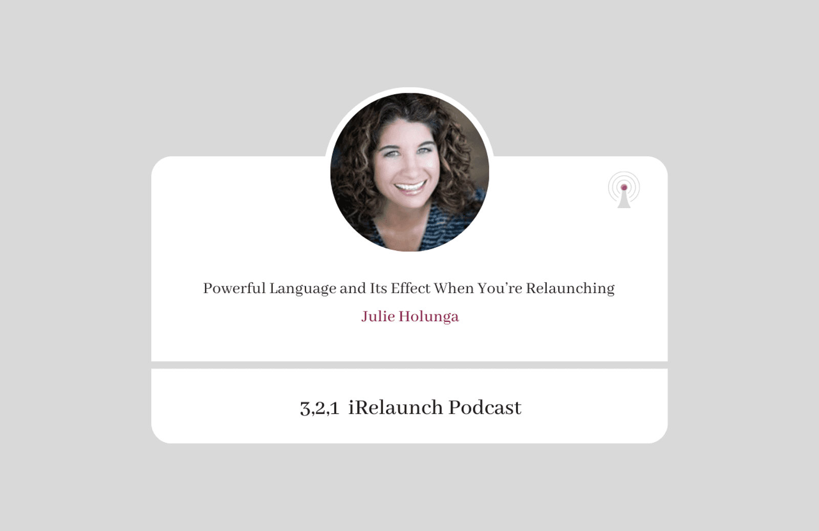 3, 2, 1 iRelaunch Podcast Thumbnail for Episode #33 with Julie Holunga's headshot. The episode's title is: "Powerful Language and Its Effect When You’re Relaunching."