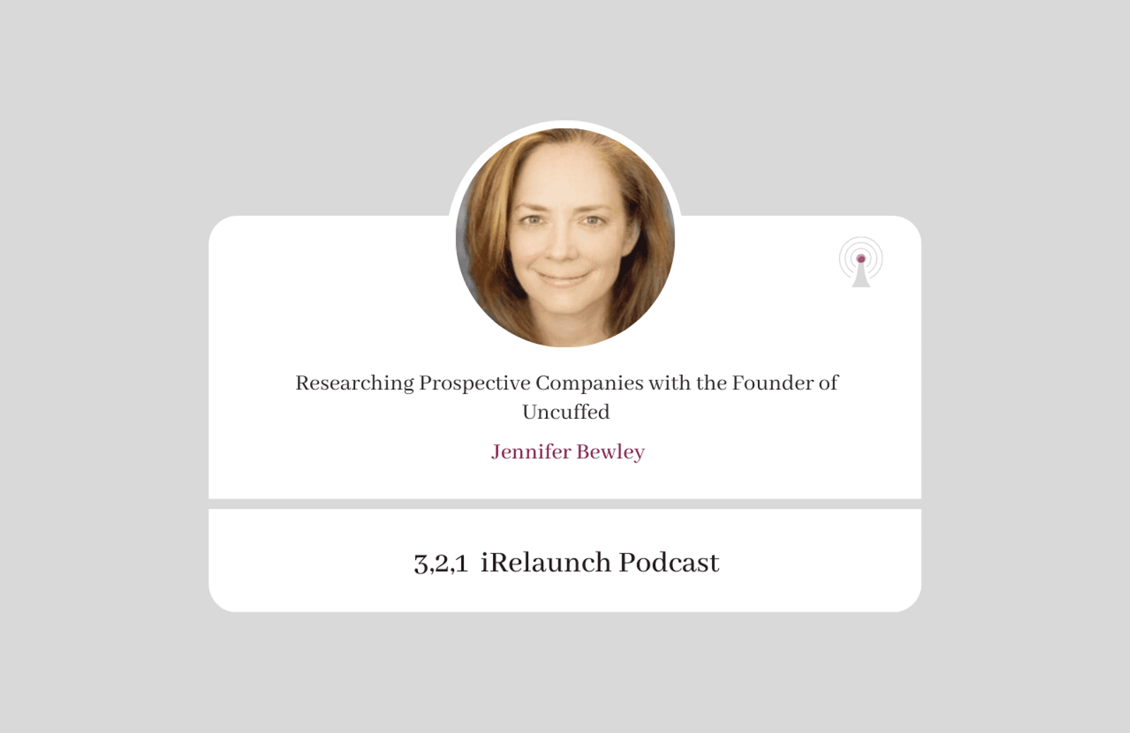 3, 2, 1 iRelaunch Podcast Thumbnail for Episode #81 with Jennifer Bewley's headshot. The episode's title is: "Researching Prospective Companies with the Founder of Uncuffed."