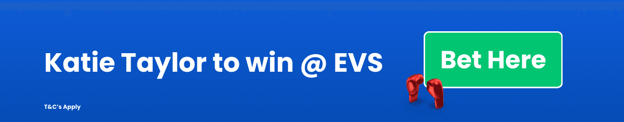 Katie Taylor to win EVS Katie Taylor to win EVS