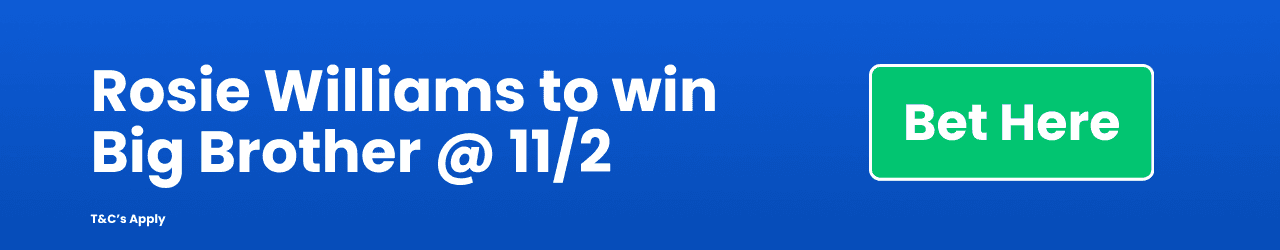 Rosie Williams to win Big Brother Add to betslip Rosie Williams to win Big Brother Add to betslip