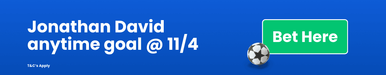 Jonathan David anytime goal Add to Betslip Jonathan David anytime goal Add to Betslip