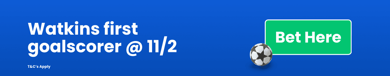 Watkins first goalscorer Add to Betslip Watkins first goalscorer Add to Betslip