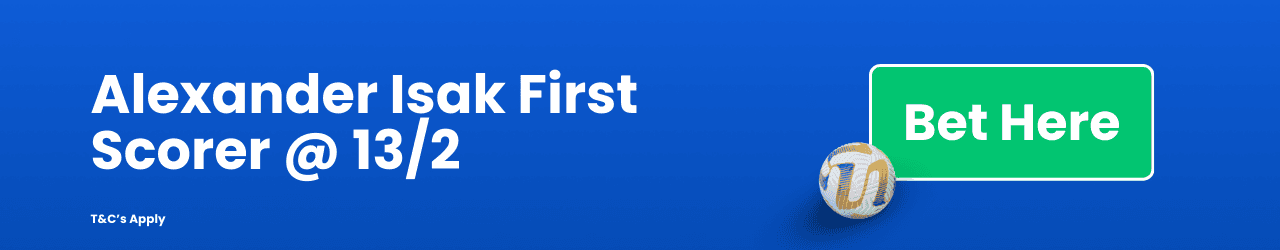 Alexander Isak First Scorer 13 2 Add to betslip Alexander Isak First Scorer 13 2 Add to betslip