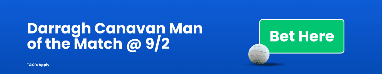 Darragh Canavan Man of the Match Add to Betslip Darragh Canavan Man of the Match Add to Betslip