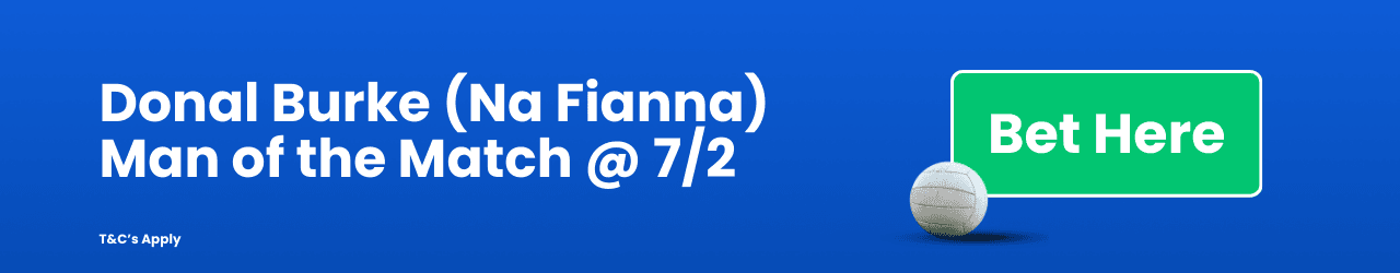 Donal Burke Na Fianna Man of the Match Add to Betslip Donal Burke Na Fianna Man of the Match Add to Betslip
