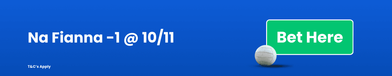 Na Fianna Handicap Betting Add to Betslip Na Fianna Handicap Betting Add to Betslip