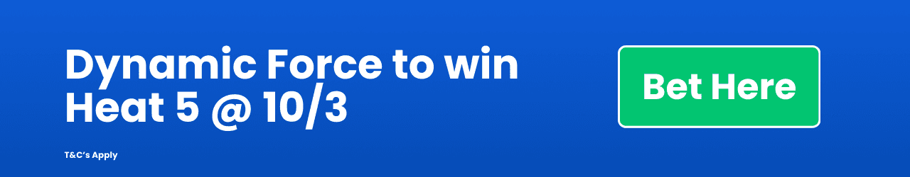 Dynamic Force to win Heat 5 10 3 Add to betslip Dynamic Force to win Heat 5 10 3 Add to betslip