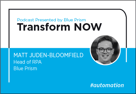 Transform NOW Podcast with Matt Juden-Bloomfield of Blue Prism