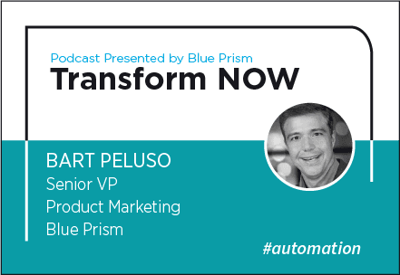 Transform NOW Podcast with Bart Peluso of Blue Prism