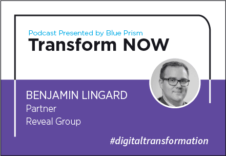 Transform NOW Podcast with Benjamin Lingard of Reveal Group