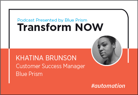 Transform NOW Podcast with Khatina Brunson of Blue Prism