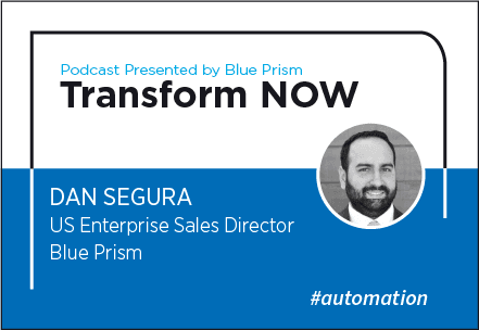 Transform NOW Podcast with Dan Segura of Blue Prism