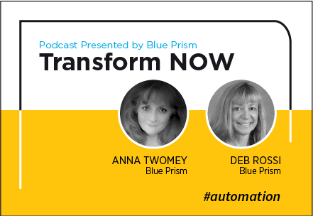 Transform NOW Podcast with Anna Twomey and Deb Rossi of Blue Prism