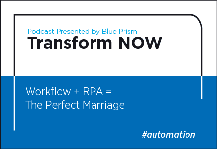 Transform NOW Podcast Workflow + RPA = The Perfect Marriage