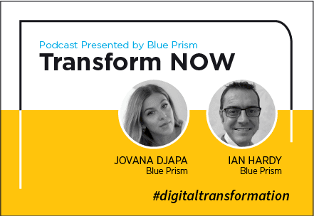 Transform NOW Podcast with Jovana Djapa and Ian Hardy of Blue Prism