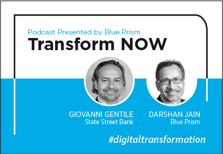 Transform NOW Podcast with Giovanni Gentile of State Street Bank and Darshan Jain of Blue Prism