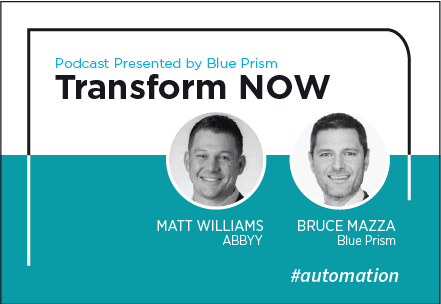Transform NOW Podcast with Matt Williams of ABBYY and Bruce Mazza of Blue Prism